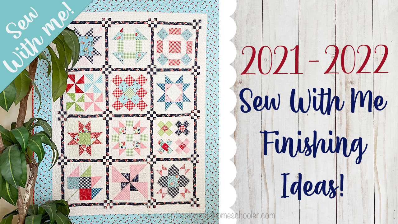 2021 2022 Sew With Me Quilt Finishing Confessions Of A Homeschooler