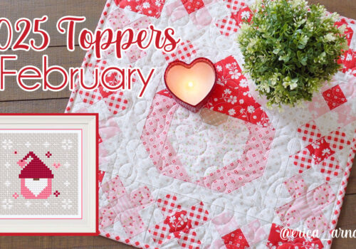 2025 Monthly Table Toppers (February Quilt and Cross-Stitch!)